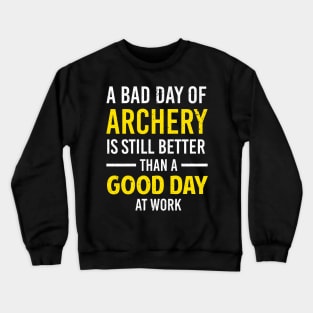 Bad Day Of Archery Is Still Better Than A Good Day At Work Crewneck Sweatshirt